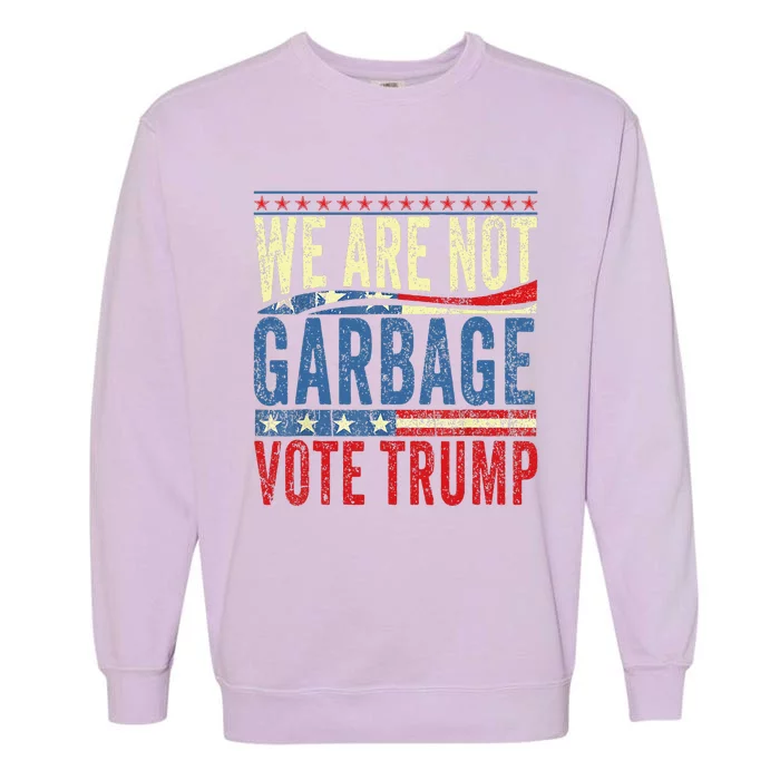 We Are Not Garbage Vote Trump 2024 Funny Quote Biden Retro Garment-Dyed Sweatshirt