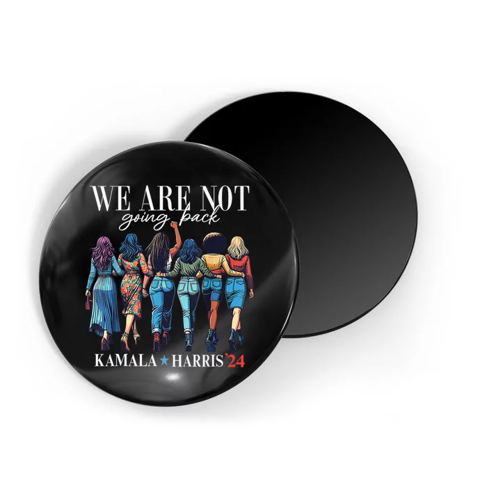 We Are Not Going Back Kamala Harris Waltz 24 Madam President Magnet