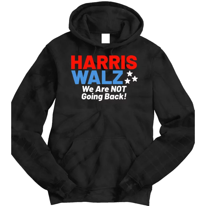 We Are Not Going Back! President Kamala Harris Tim Walz 2024 Tie Dye Hoodie