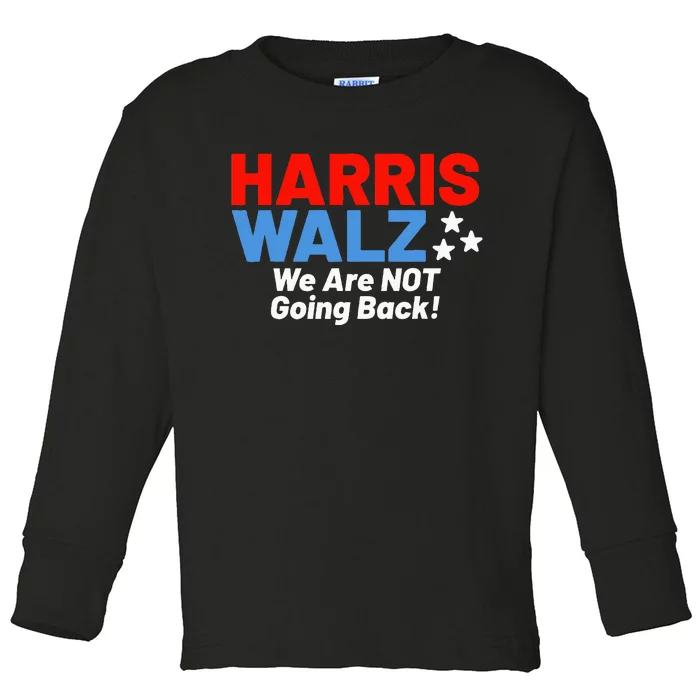 We Are Not Going Back! President Kamala Harris Tim Walz 2024 Toddler Long Sleeve Shirt