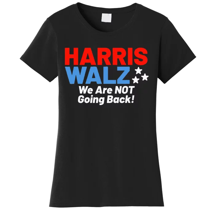 We Are Not Going Back! President Kamala Harris Tim Walz 2024 Women's T-Shirt