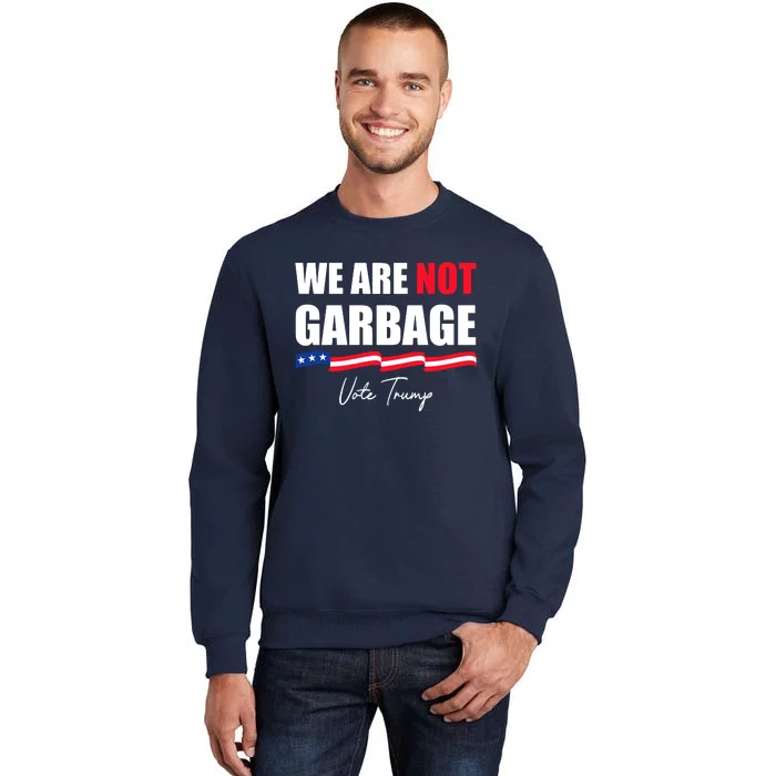 We Are Not Garbage Vote Trump Tall Sweatshirt