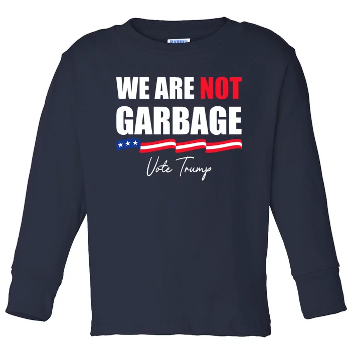 We Are Not Garbage Vote Trump Toddler Long Sleeve Shirt