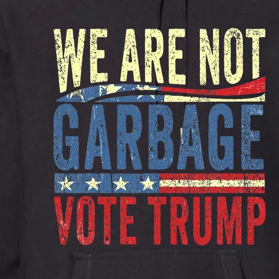 We Are Not Garbage Vote Trump For President 2024 Trump Vance Premium Hoodie