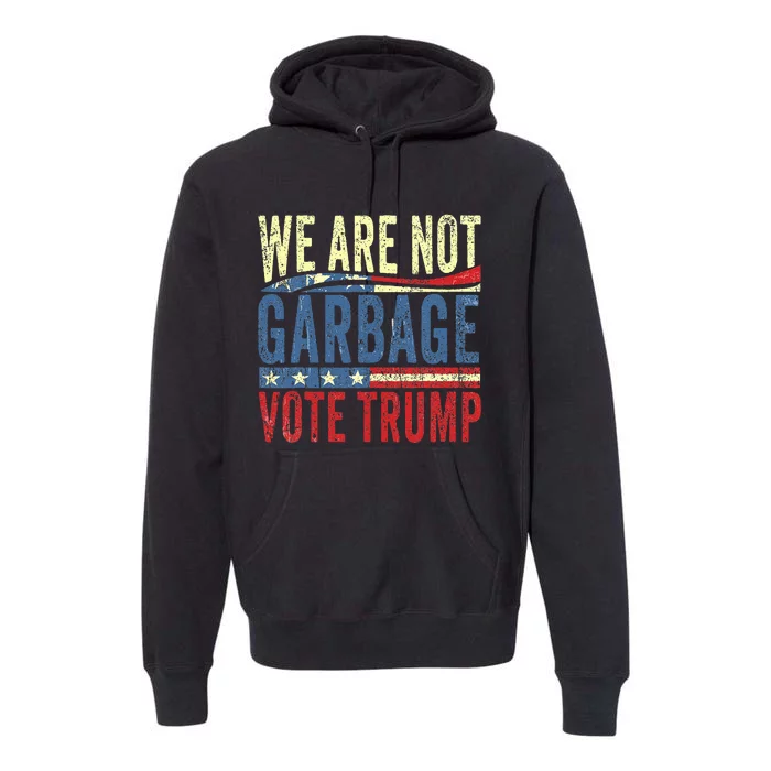 We Are Not Garbage Vote Trump For President 2024 Trump Vance Premium Hoodie