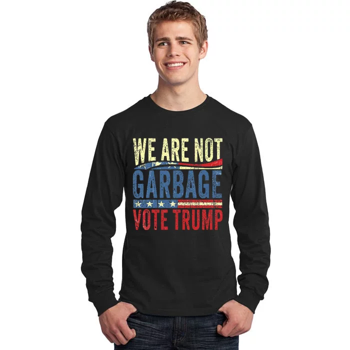 We Are Not Garbage Vote Trump For President 2024 Trump Vance Tall Long Sleeve T-Shirt