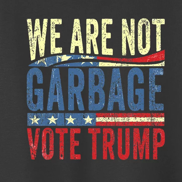 We Are Not Garbage Vote Trump For President 2024 Trump Vance Toddler T-Shirt