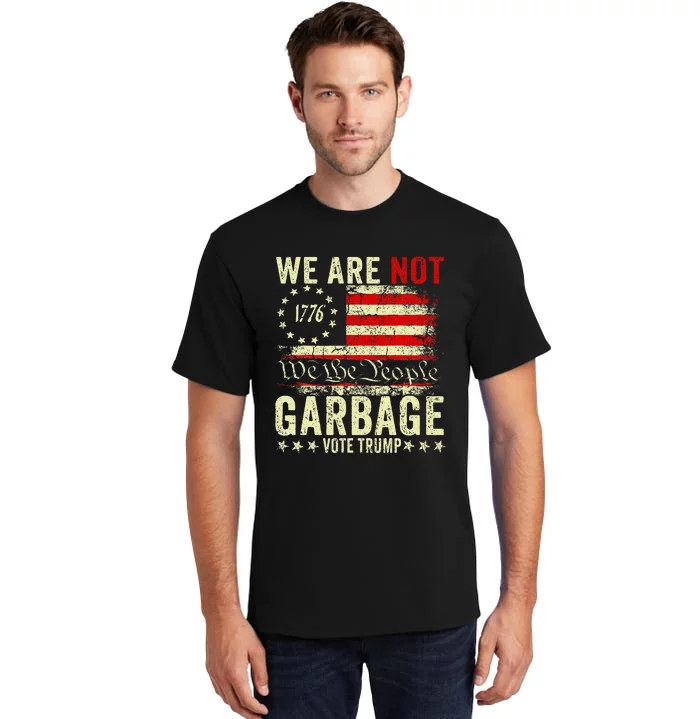 We Are Not Garbage Votetrump 2024 Trump Supporter Garbage Tall T-Shirt