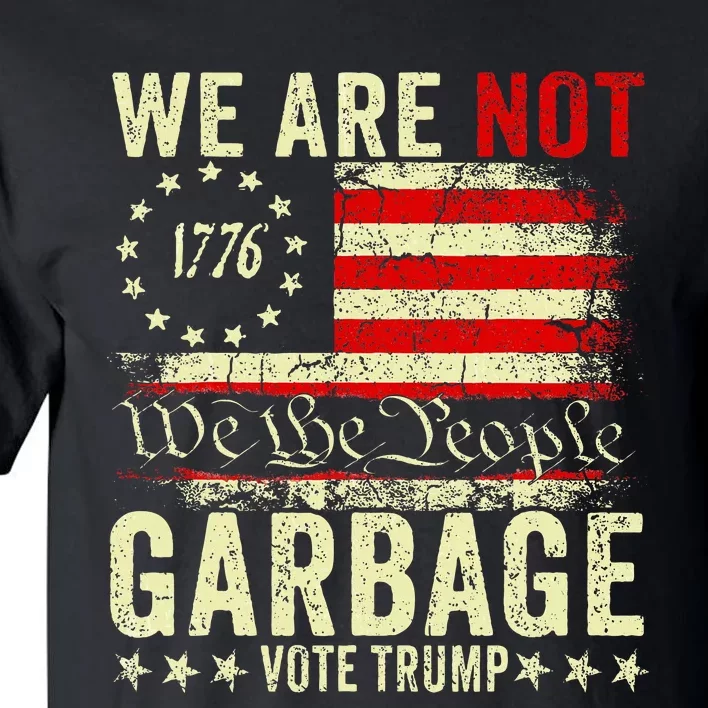 We Are Not Garbage Votetrump 2024 Trump Supporter Garbage Tall T-Shirt