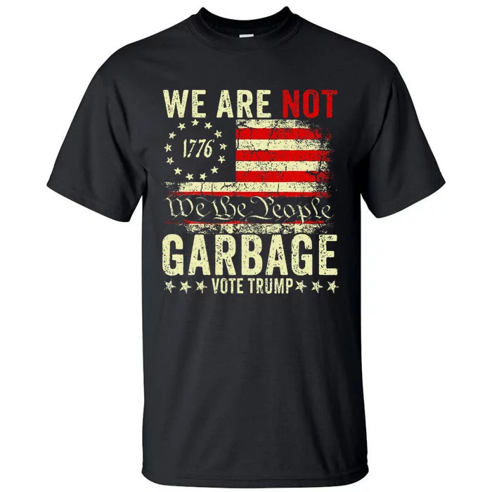 We Are Not Garbage Votetrump 2024 Trump Supporter Garbage Tall T-Shirt