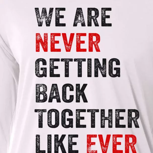 We Are Never Getting Back Together Like Ever Cooling Performance Long Sleeve Crew