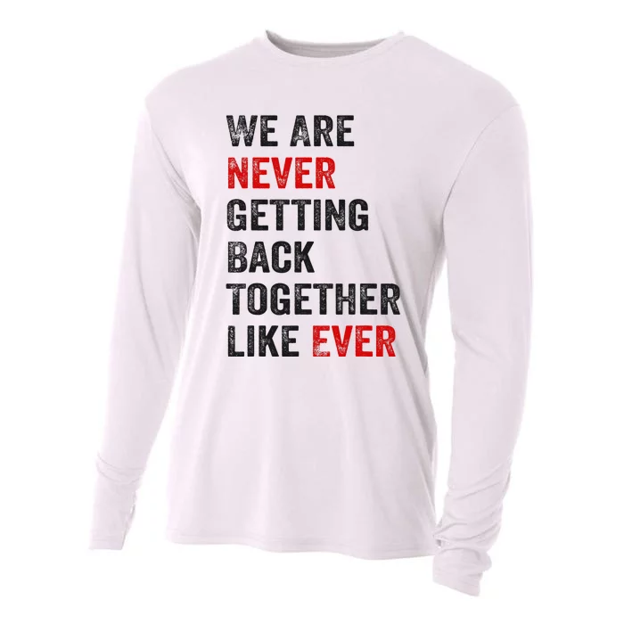 We Are Never Getting Back Together Like Ever Cooling Performance Long Sleeve Crew