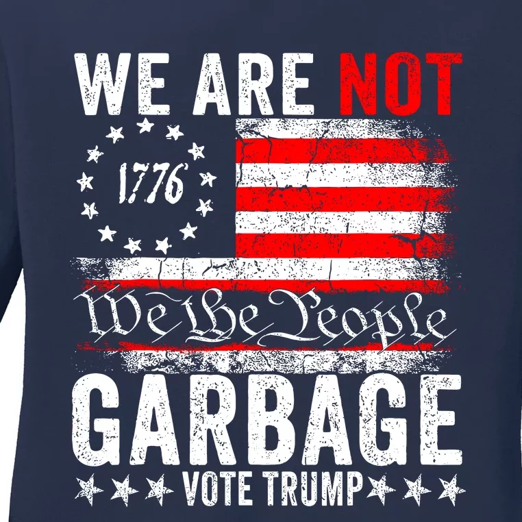 We Are Not Garbage Vote Trump Ladies Long Sleeve Shirt