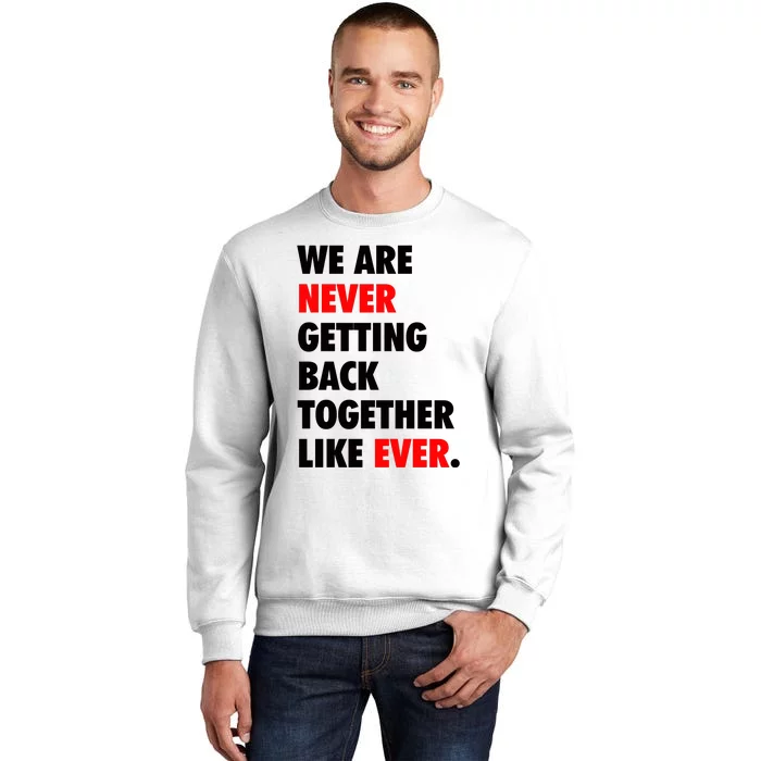 We Are Never Getting Back Together Like Ever Sweatshirt