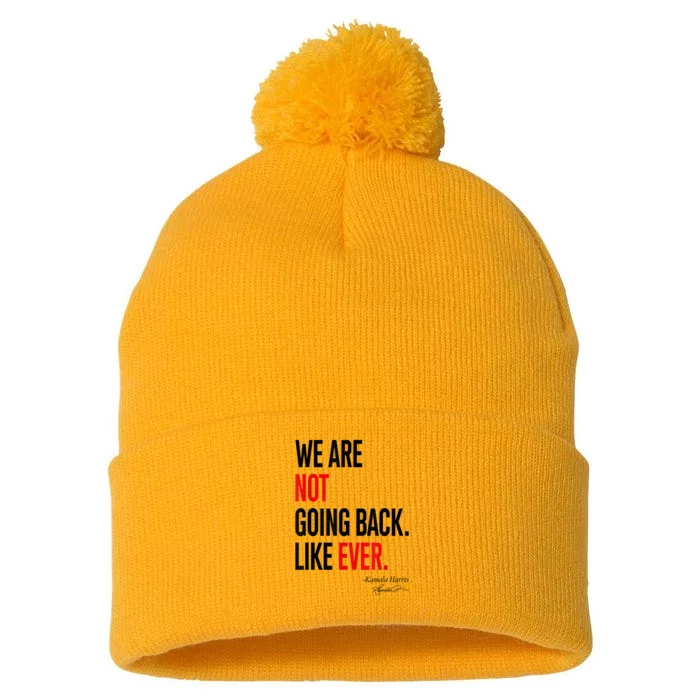 We Are Not Going Back Like Ever Kamalaharris 2024 President Pom Pom 12in Knit Beanie