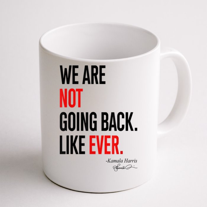 We Are Not Going Back Like Ever Kamalaharris 2024 President Front & Back Coffee Mug