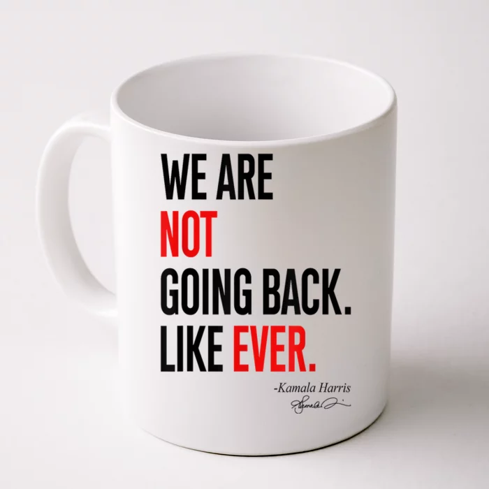 We Are Not Going Back Like Ever Kamalaharris 2024 President Front & Back Coffee Mug