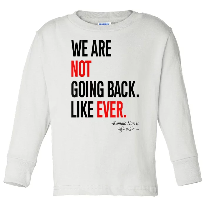 We Are Not Going Back Like Ever Kamalaharris 2024 President Toddler Long Sleeve Shirt