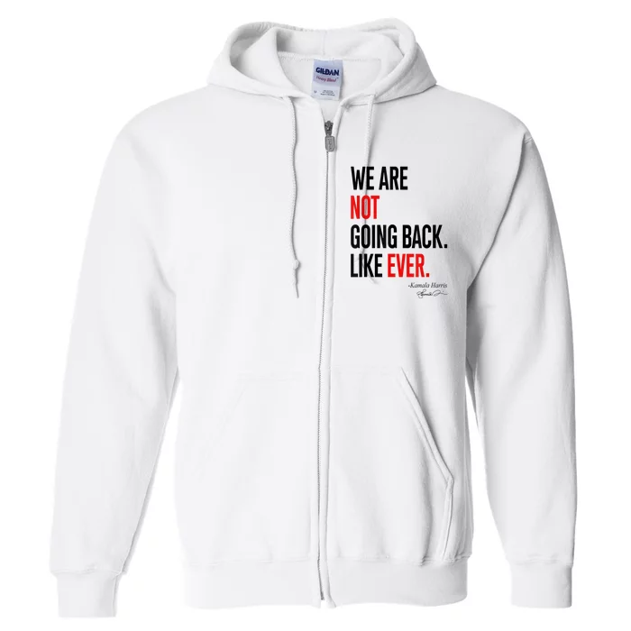 We Are Not Going Back Like Ever Kamalaharris 2024 President Full Zip Hoodie