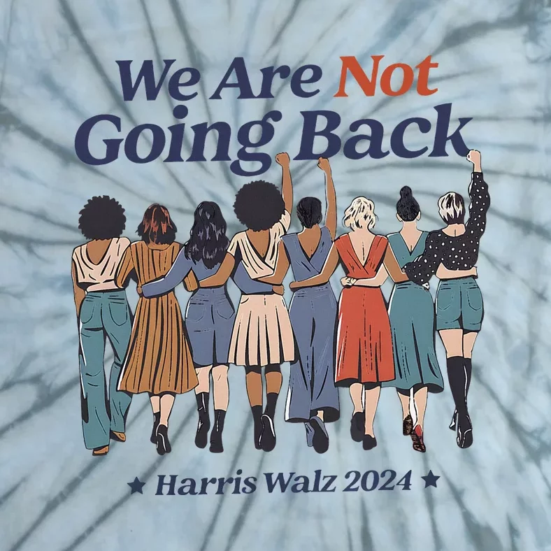 We Are Not Going Back Kamala Harris Waltz 24 Madam President Tie-Dye T-Shirt