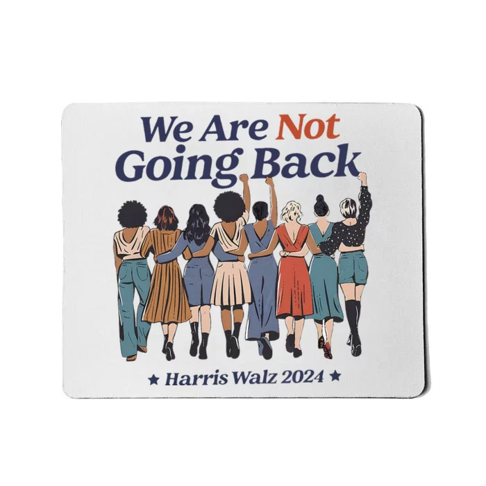 We Are Not Going Back Kamala Harris Waltz 24 Madam President Mousepad