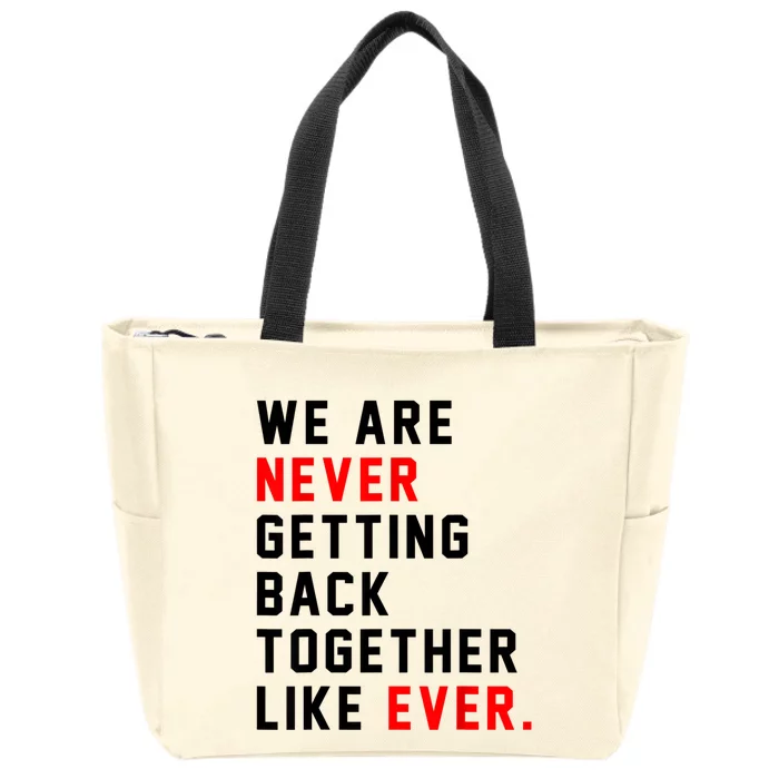 We Are Never Getting Back Together Like Ever For Men Zip Tote Bag