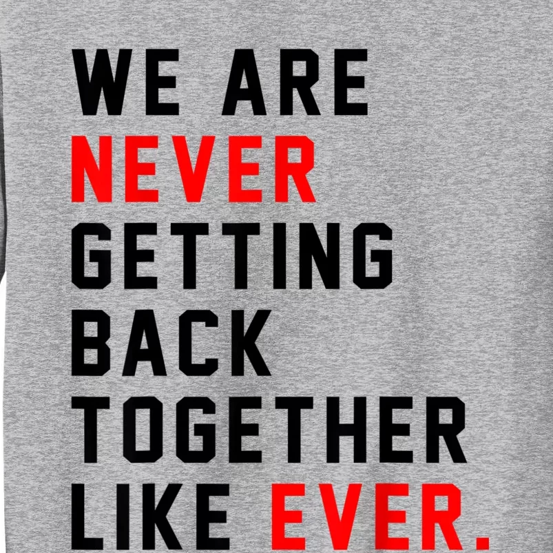 We Are Never Getting Back Together Like Ever For Men Tall Sweatshirt