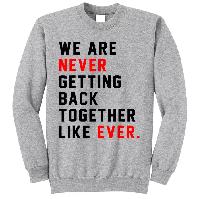 We Are Never Getting Back Together Like Ever For Men Tall Sweatshirt