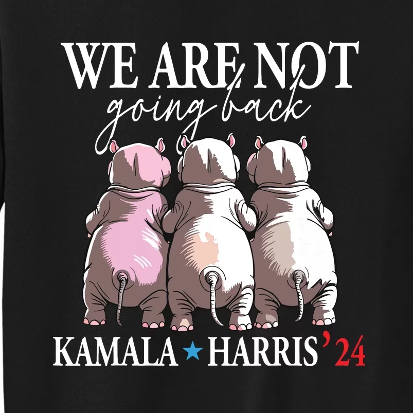 We Are Not Going Back Kamala Harris 2024 Moo Deng Cute Hippo Tall Sweatshirt