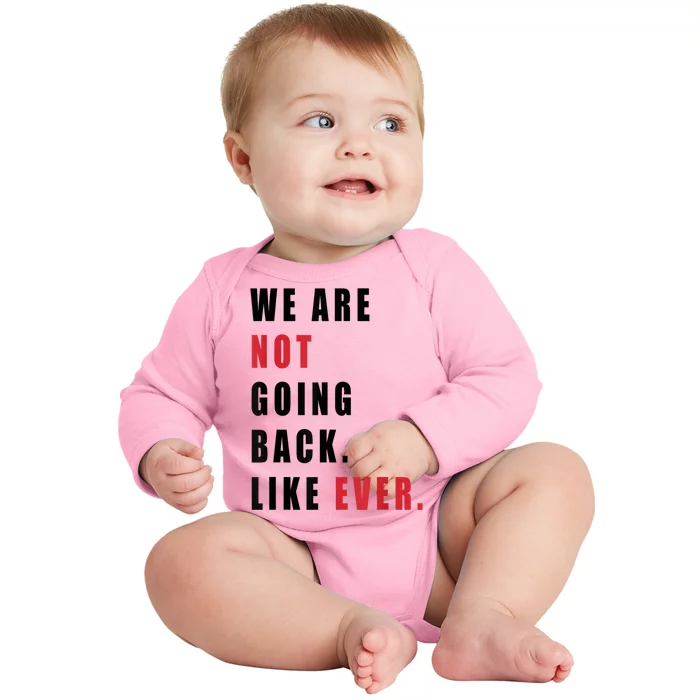 We Are Not Going Back Like Ever Baby Long Sleeve Bodysuit