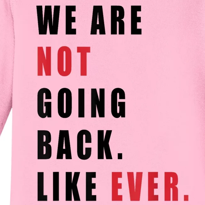 We Are Not Going Back Like Ever Baby Long Sleeve Bodysuit