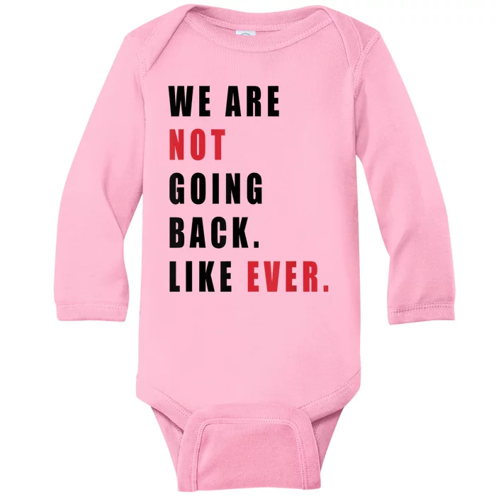 We Are Not Going Back Like Ever Baby Long Sleeve Bodysuit