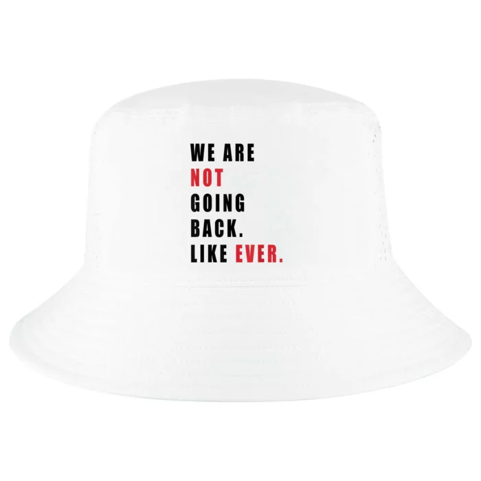 We Are Not Going Back Like Ever Cool Comfort Performance Bucket Hat