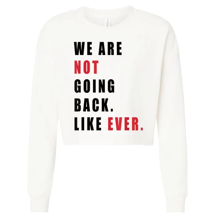 We Are Not Going Back Like Ever Cropped Pullover Crew