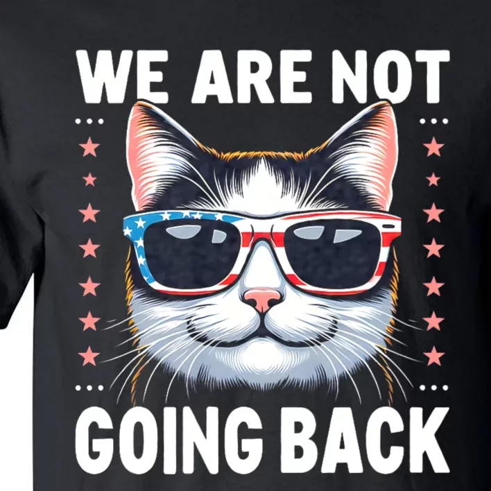 We Are Not Going Back America Flag Cat Us Election Day 2024 Tall T-Shirt