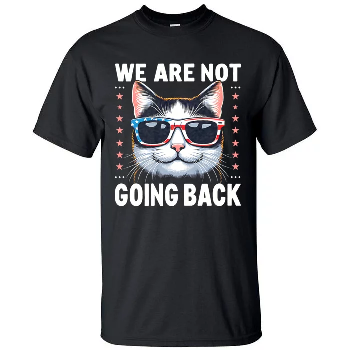 We Are Not Going Back America Flag Cat Us Election Day 2024 Tall T-Shirt