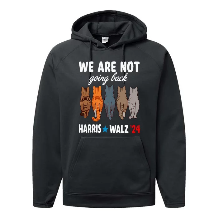 We Are Not Going Back Kamala Harris Waltz 24 Cat Ladies Performance Fleece Hoodie