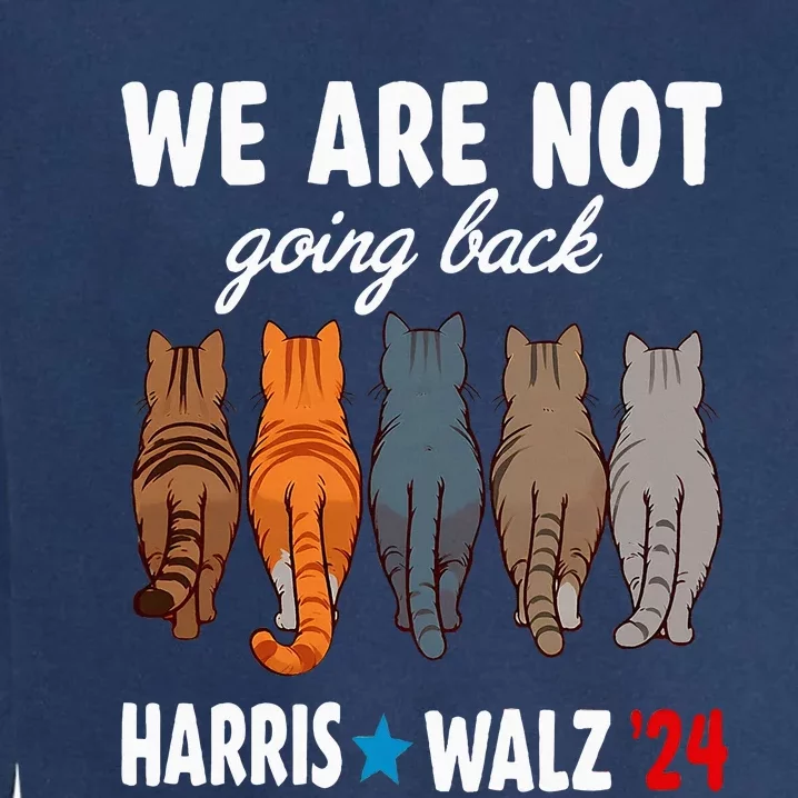 We Are Not Going Back Kamala Harris Waltz 24 Cat Ladies Garment-Dyed Sweatshirt