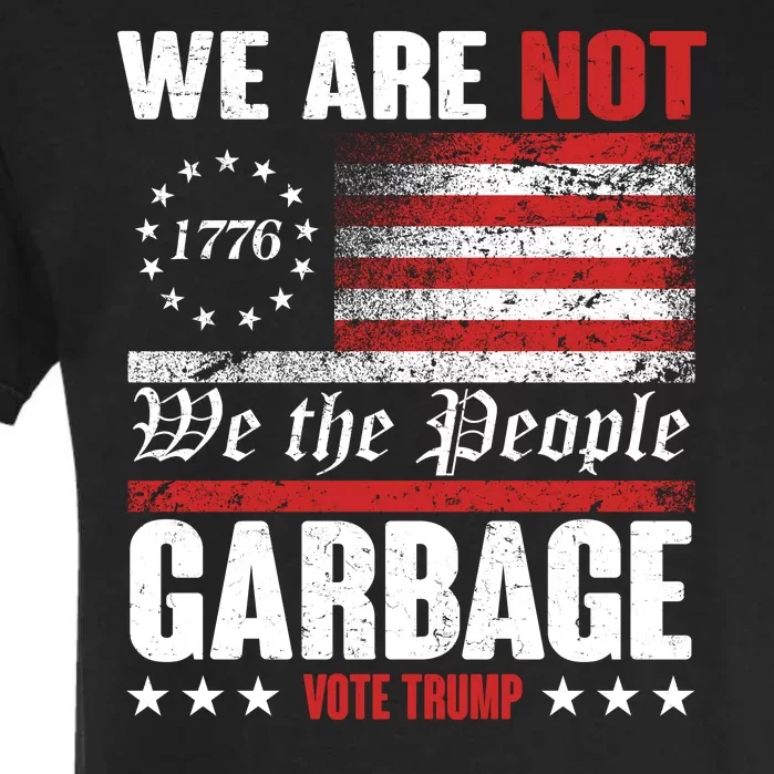 We Are Not Garbage Vote Trump Garment-Dyed Heavyweight T-Shirt