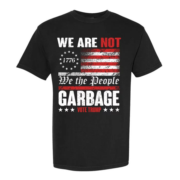 We Are Not Garbage Vote Trump Garment-Dyed Heavyweight T-Shirt