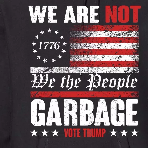 We Are Not Garbage Vote Trump Premium Hoodie