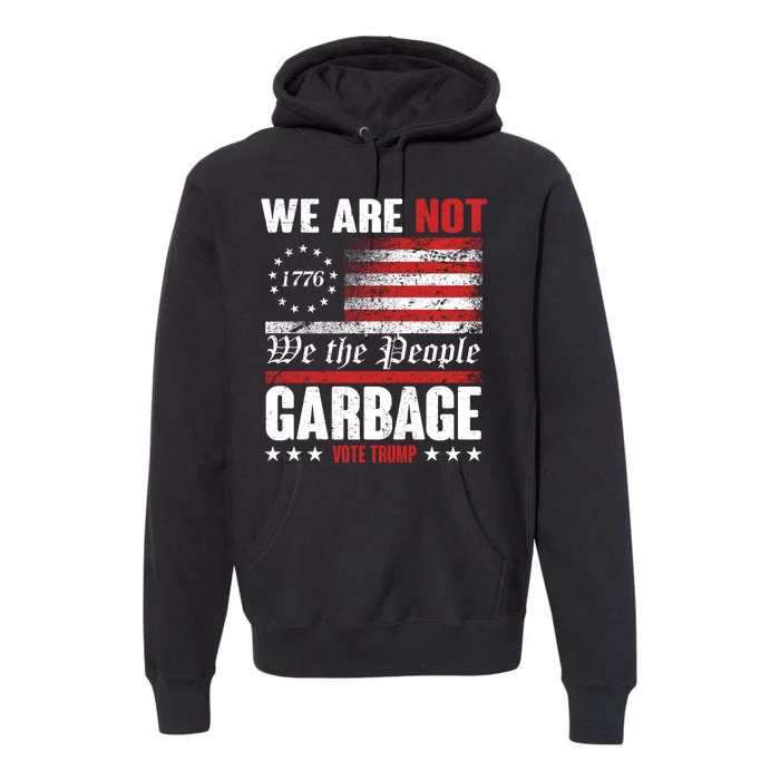 We Are Not Garbage Vote Trump Premium Hoodie