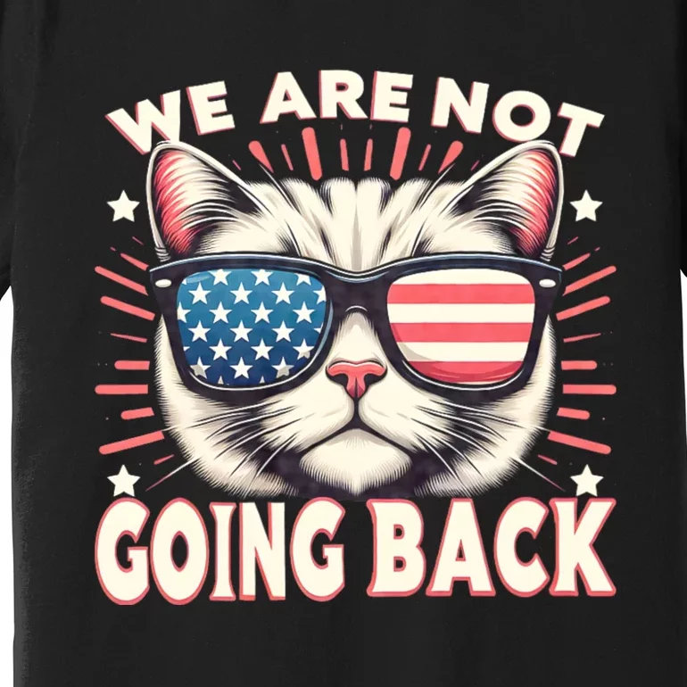 We Are Not Going Back Us Election Day 2024 America Flag Cat Premium T-Shirt