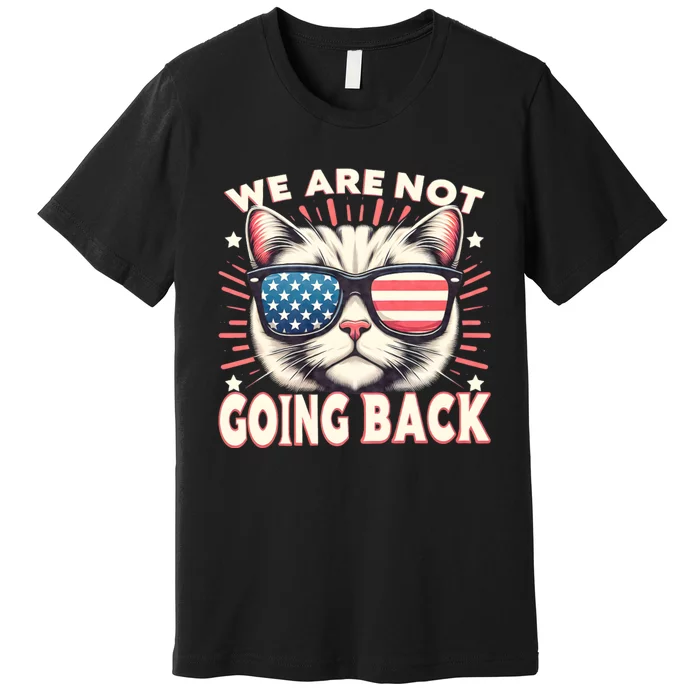 We Are Not Going Back Us Election Day 2024 America Flag Cat Premium T-Shirt