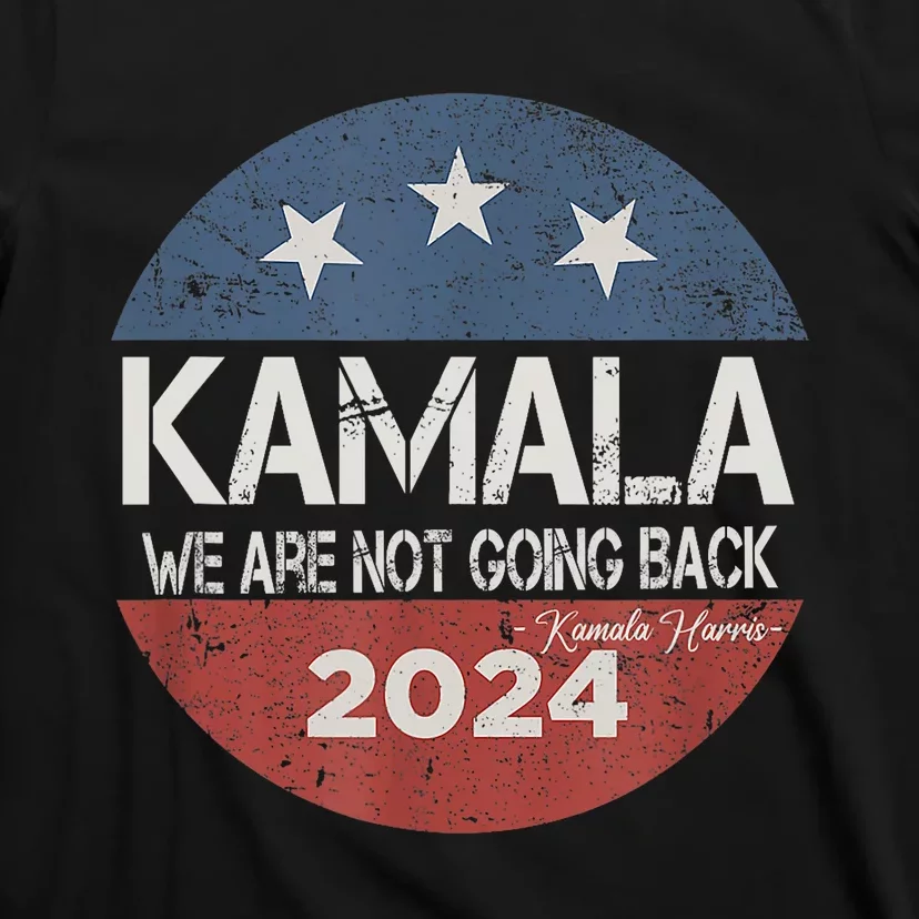 We Are Not Going Back Kamala Harris 2024 T-Shirt