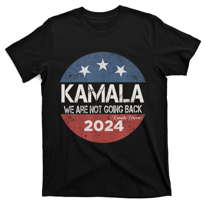 We Are Not Going Back Kamala Harris 2024 T-Shirt