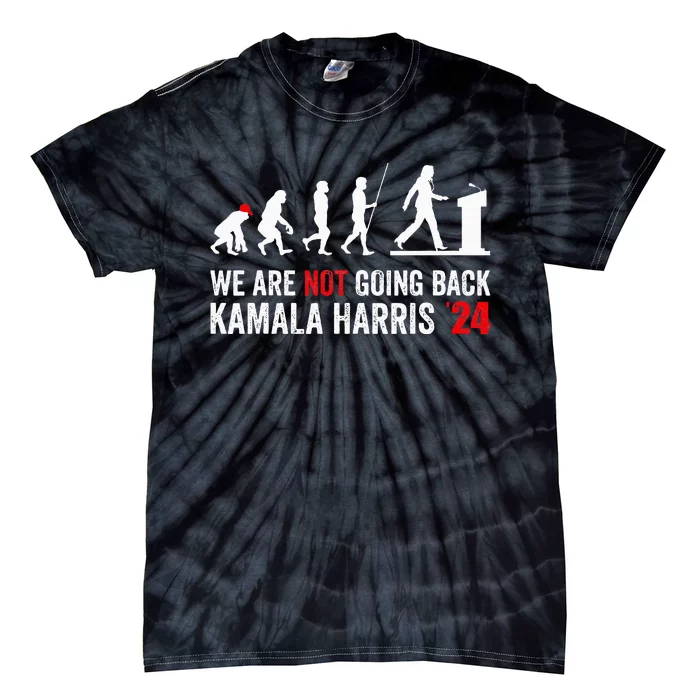 We Are Not Going Back Kamala Harris 2024 President Tie-Dye T-Shirt