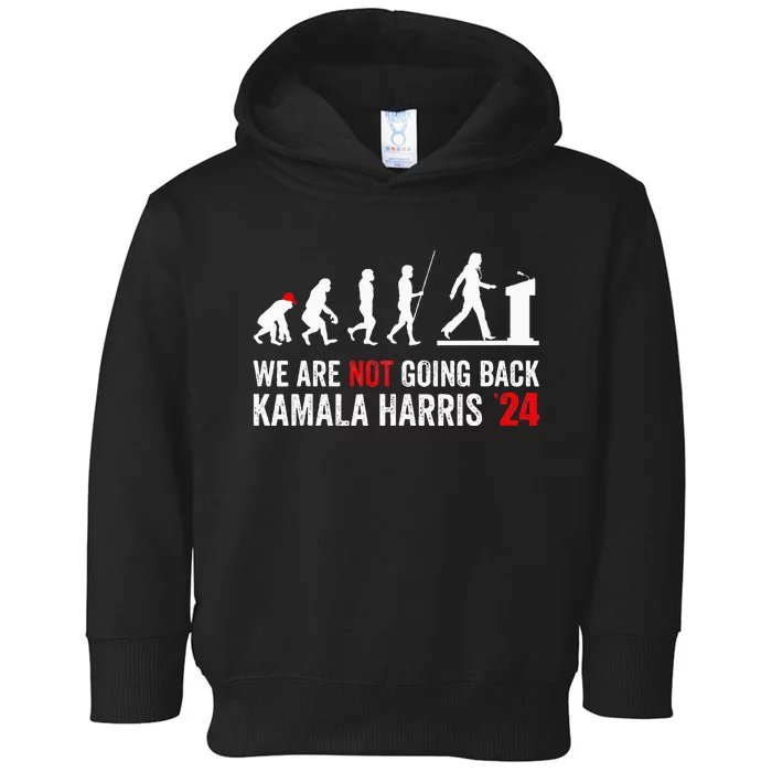 We Are Not Going Back Kamala Harris 2024 President Toddler Hoodie