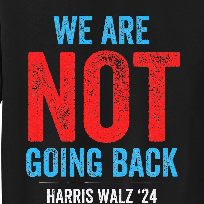 We Are Not Going Back Kamala Harris 2024 Sweatshirt