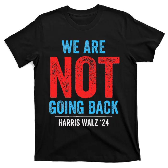 We Are Not Going Back Kamala Harris 2024 T-Shirt